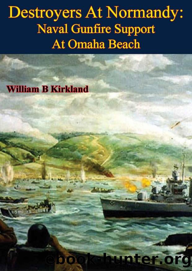 Destroyers At Normandy: Naval Gunfire Support At Omaha Beach [Illustrated Edition] by William B Kirkland