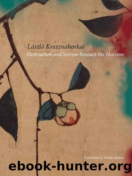 Destruction and Sorrow beneath the Heavens (Hungarian List) by László Krasznahorkai