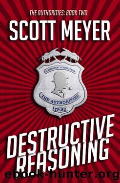 Destructive Reasoning (The Authorities Book 2) by Scott Meyer
