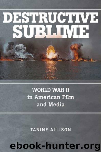 Destructive Sublime: World War II in American Film and Media (War Culture) by Tanine Allison