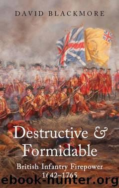 Destructive and Formidable: British Infantry Firepower 1642-1756 by David Blackmore