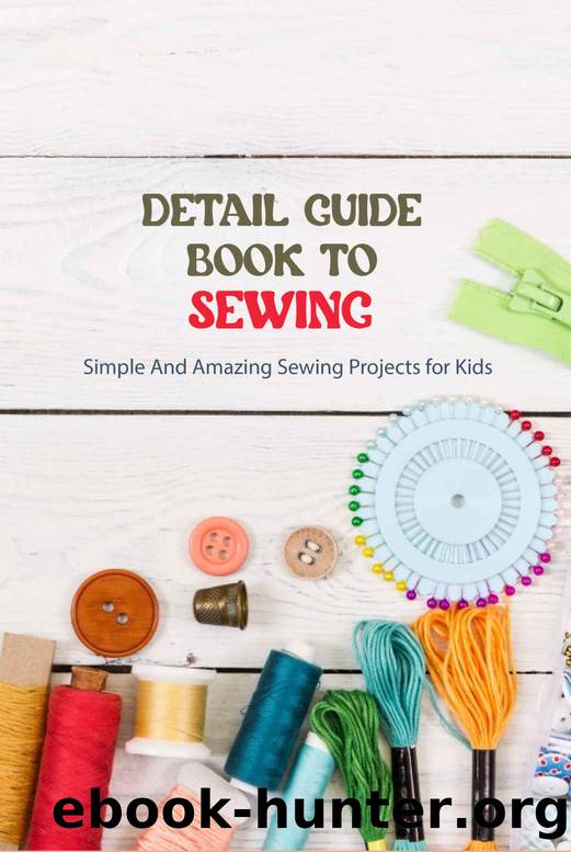 Detail Guide Book To Sewing: Simple And Amazing Sewing Projects for Kids by RASHAD CROOK