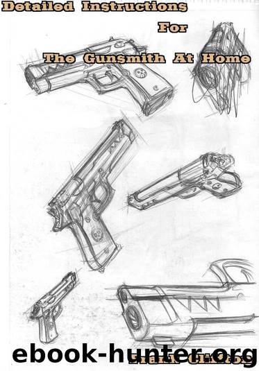 Detailed Instructions For The Gunsmith At Home by Frank Cliffton