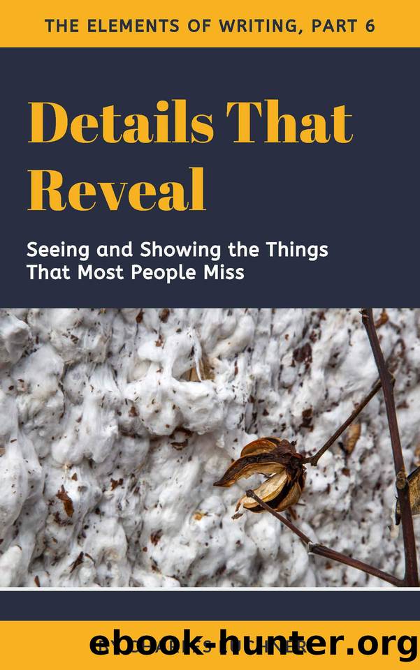 Details That Reveal: Seeing and Showing the Things That Most People Miss (The Elements of Writing Book 6) by Euchner Charles