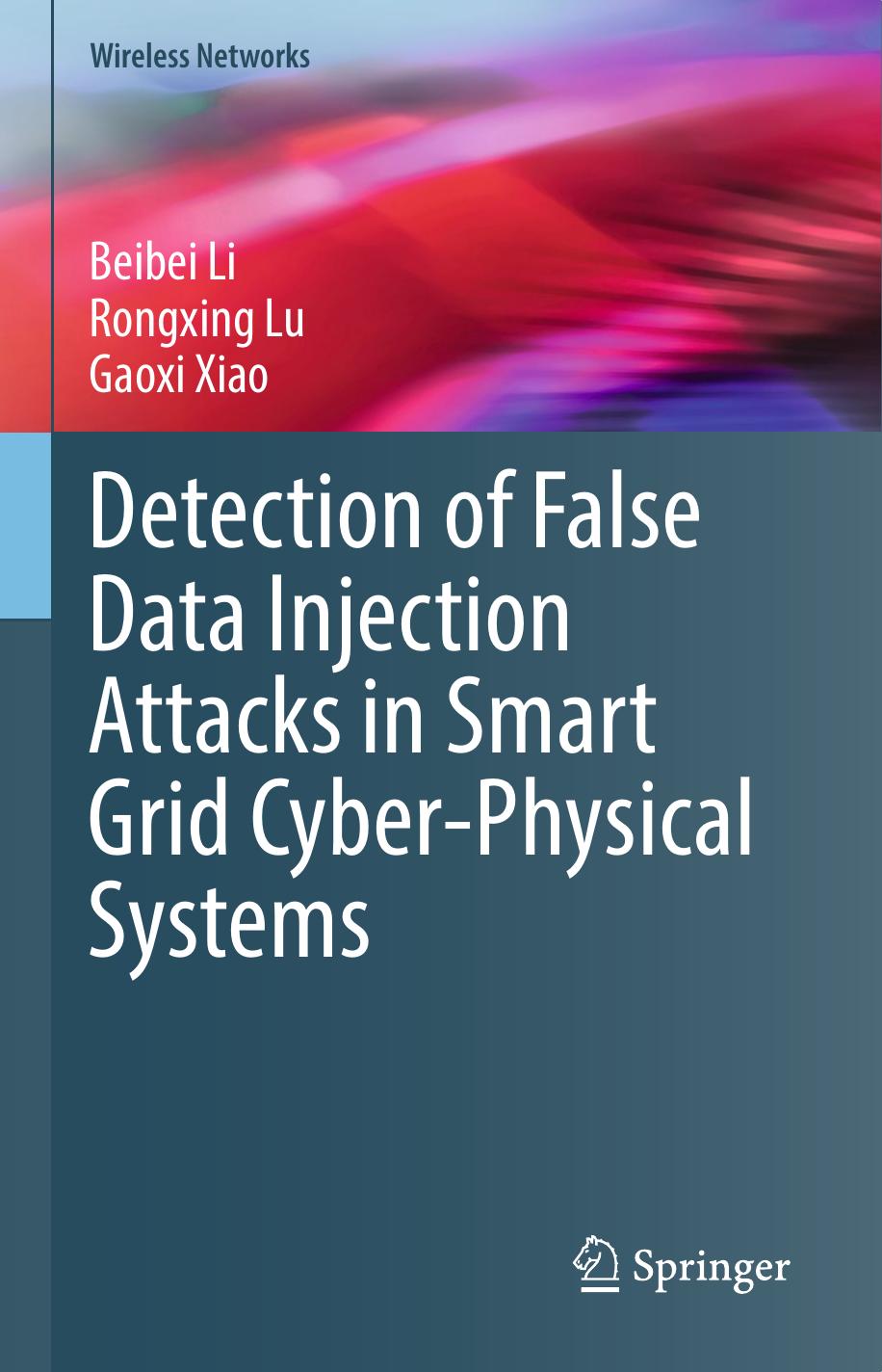 Detection of False Data Injection Attacks in Smart Grid Cyber-Physical Systems by Beibei Li Rongxing Lu Gaoxi Xiao