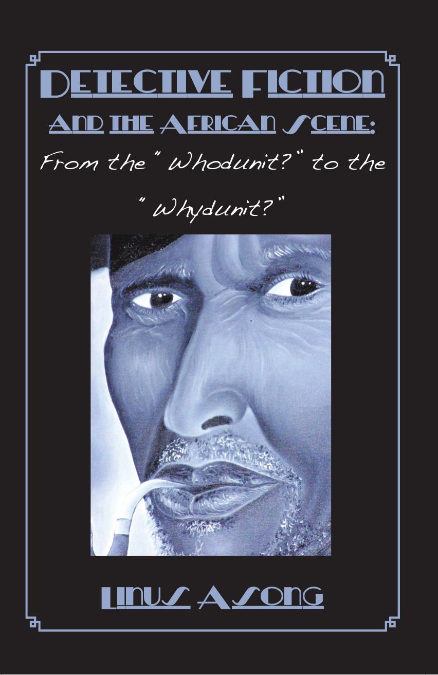 Detective Fiction and The African Scene: From The Whodunit? To The Whydunit? by Linus Asong
