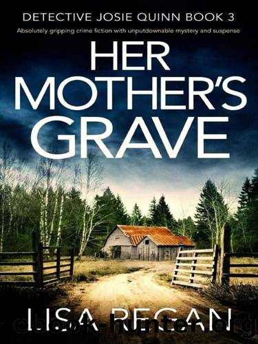Detective Josie Quinn 03-Her Motherâs Grave by Regan Lisa