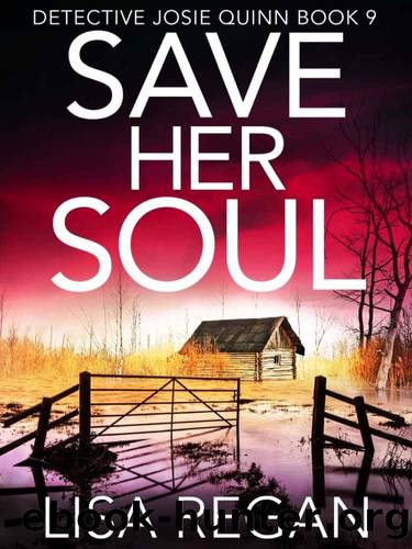 Detective Josie Quinn 09-Save Her Soul by Regan Lisa