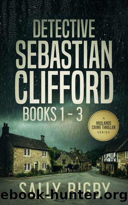 Detective Sebastian Clifford Books 1 - 3: A Midlands Crime Thriller Series by Rigby Sally