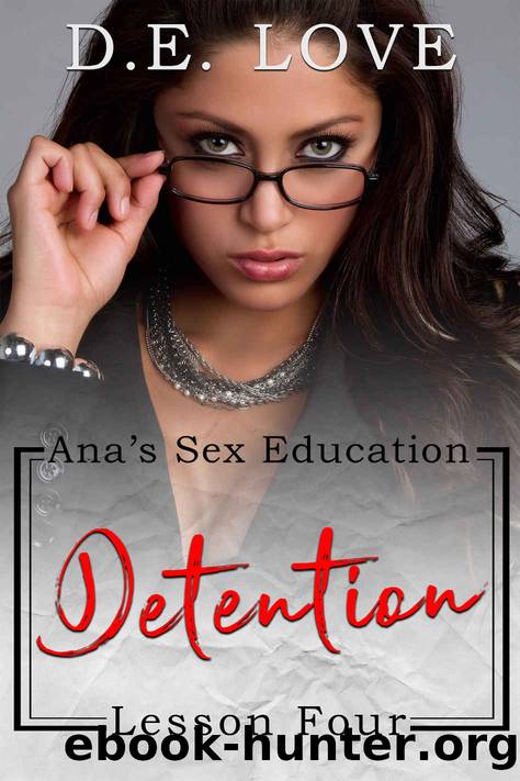 Detention: Ana's Sex Education - Lesson Four by D. E. Love