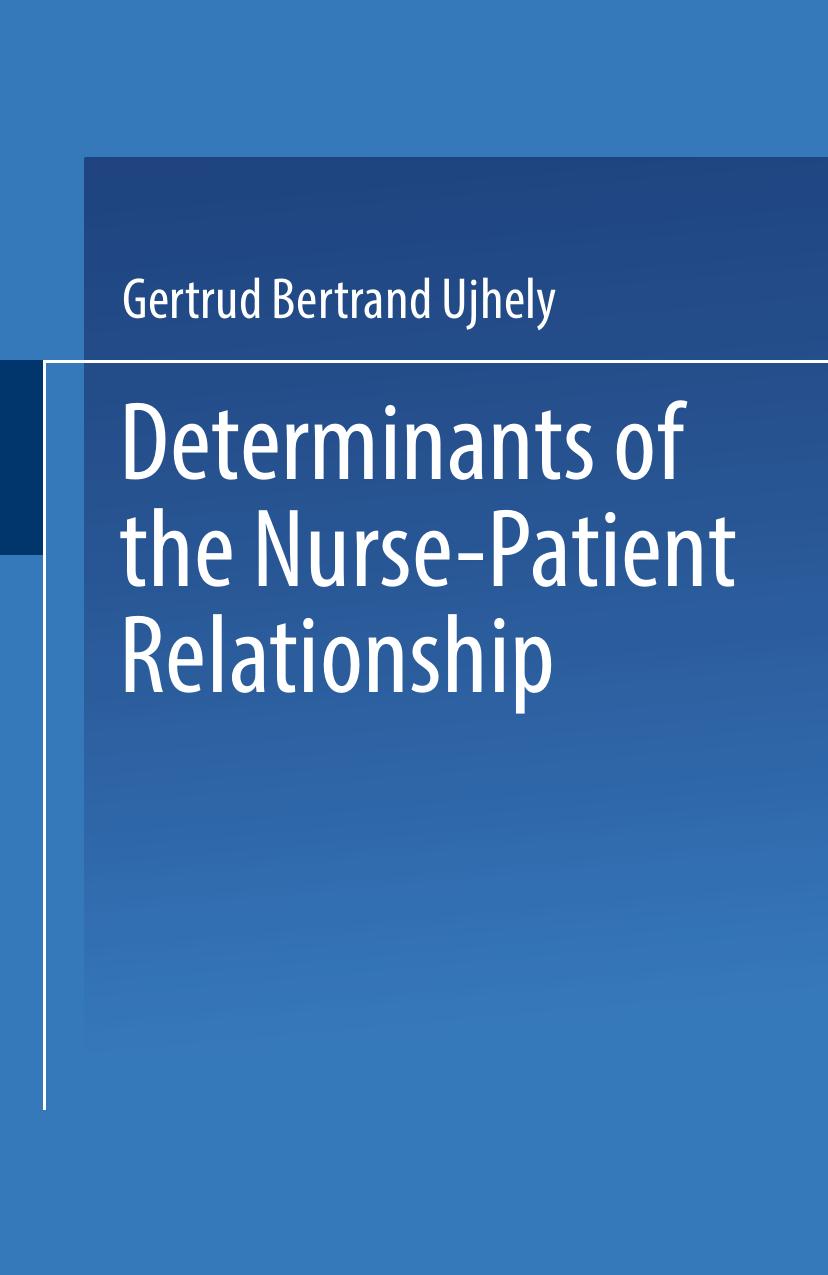 Determinants of the Nurse-Patient Relationship by Gertrud Ujhely R.N. Ph.D. (auth.)