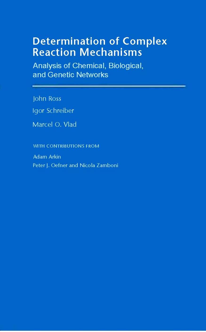Determination of Complex Reaction Mechanisms by John Ross Igor Schreiber Marcel O. Vlad Adam Arkin Peter J. Oefner Nicola Zamboni