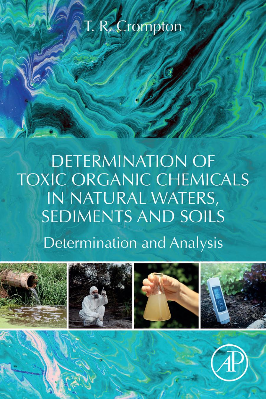 Determination of Toxic Organic Chemicals In Natural Waters, Sediments and Soils: Determination and Analysis by T. R. Crompton