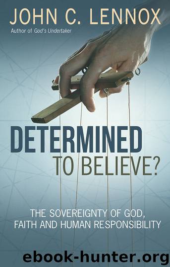 Determined to Believe: The Sovereignty of God, Freedom, Faith and Human by John C Lennox