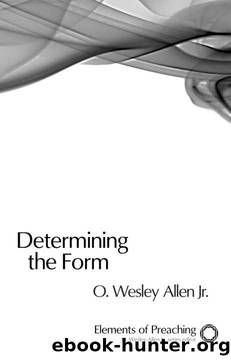 Determining the Form: Structures for Preaching (Elements of Preaching) by O. Wesley Allen