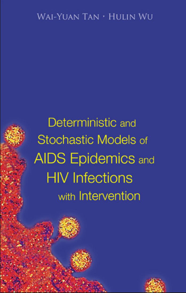 Deterministic And Stochastic Models Of Aids Epidemics And Hiv Infections With Intervention by Tan Wai-Yuan; Hulin Wu