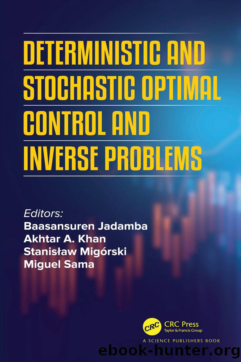 Deterministic and Stochastic Optimal Control and Inverse Problems by Baasansuren Jadamba;Akhtar A. Khan;Stanisaw Migrski;Miguel Sama;