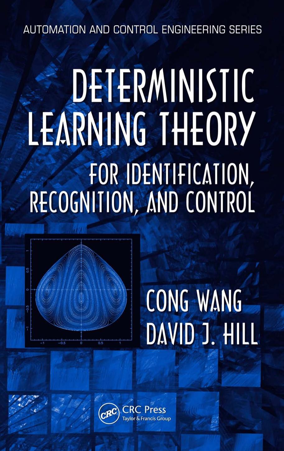 Deterministic learning theory for identification, recognition, and control by Cong Wang; David J Hill