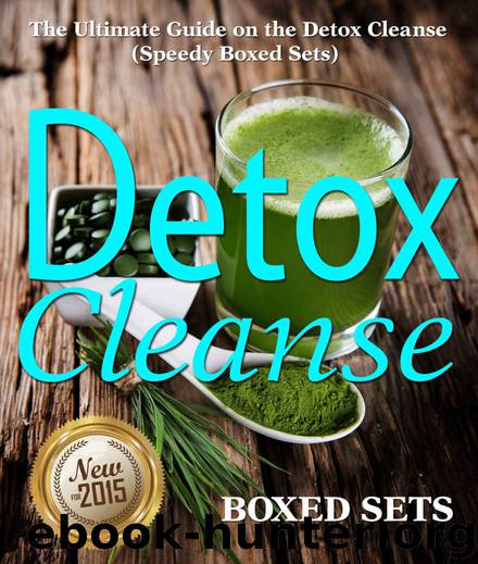 Detox Cleanse: The Ultimate Guide on the Detoxification: Cleansing Your Body for Weight Loss with the Detox Cleanse by Speedy Publishing