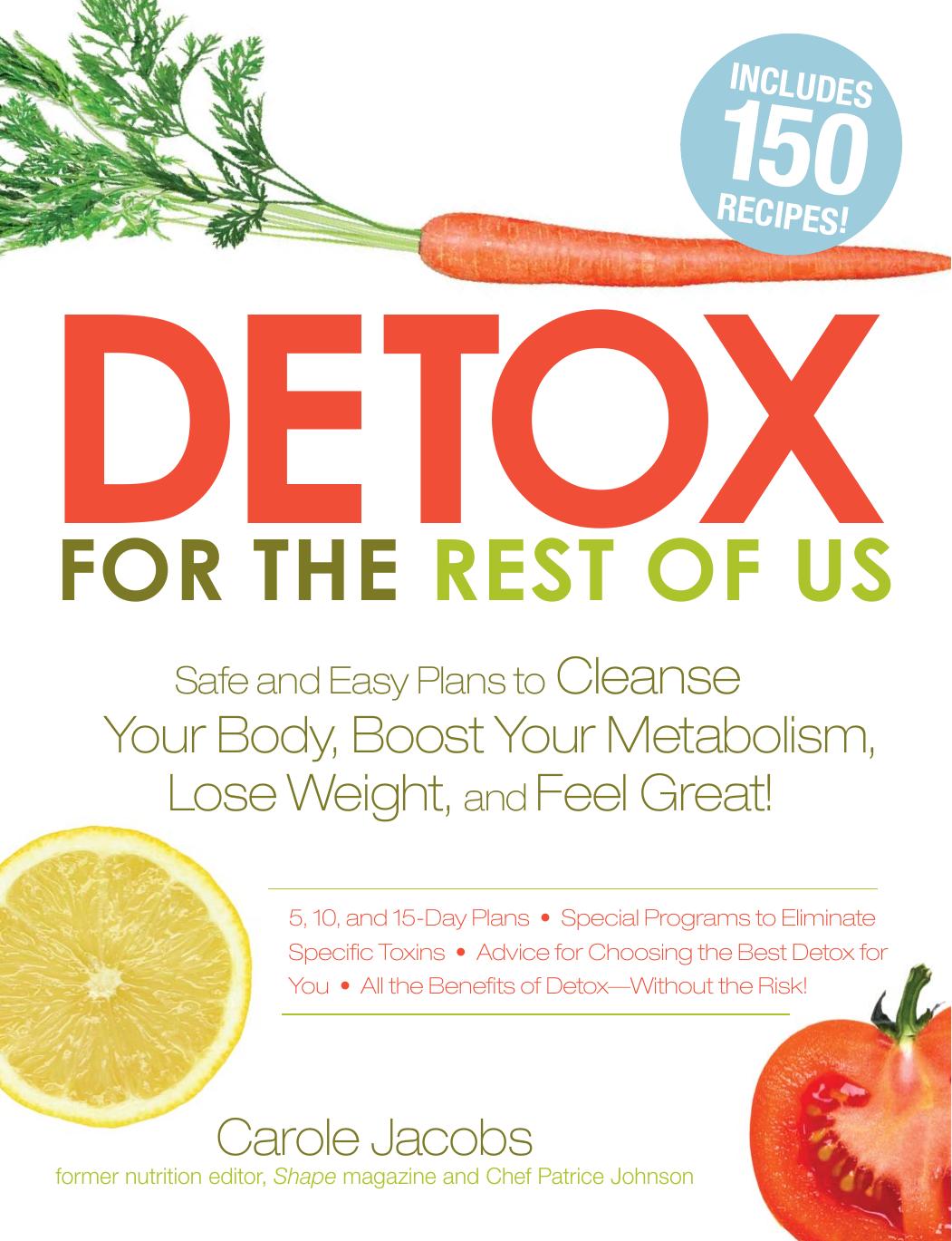 Detox for the Rest of Us: Safe and Easy Plans to Cleanse Your Body, Boost Your Metabolism, Lose Weight and Feel Great! (repost) by unknow