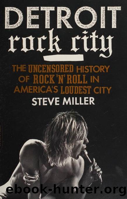 Detroit rock city : the uncensored history of rock 'n' roll in America's loudest city by Miller Steve 1957 September 24-