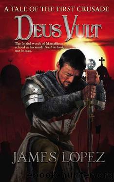 Deus Vult: A Tale of the First Crusade by James Lopez