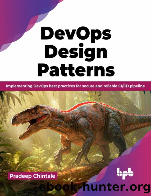 DevOps Design Patterns: Implementing DevOps best practices for secure and reliable CICD pipeline by Pradeep Chintale