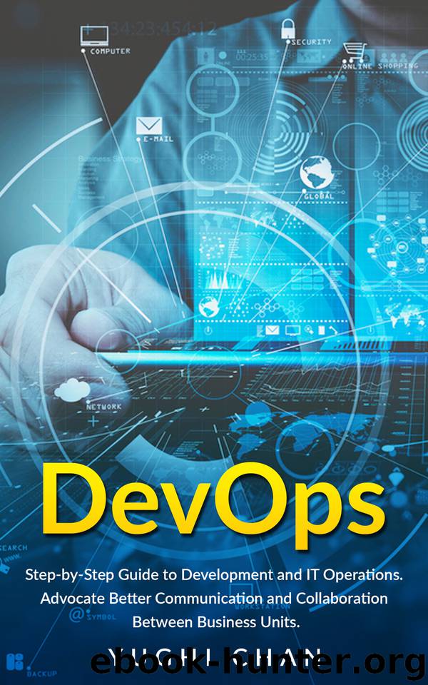 DevOps: Step-by-Step Guide of Development and IT Operations. Advocate Better Communication and Collaboration Between Business Units. by Chan Yughi