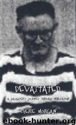 Devastated: A Daughter's Journey Through Tribulation by Cherie Morgan