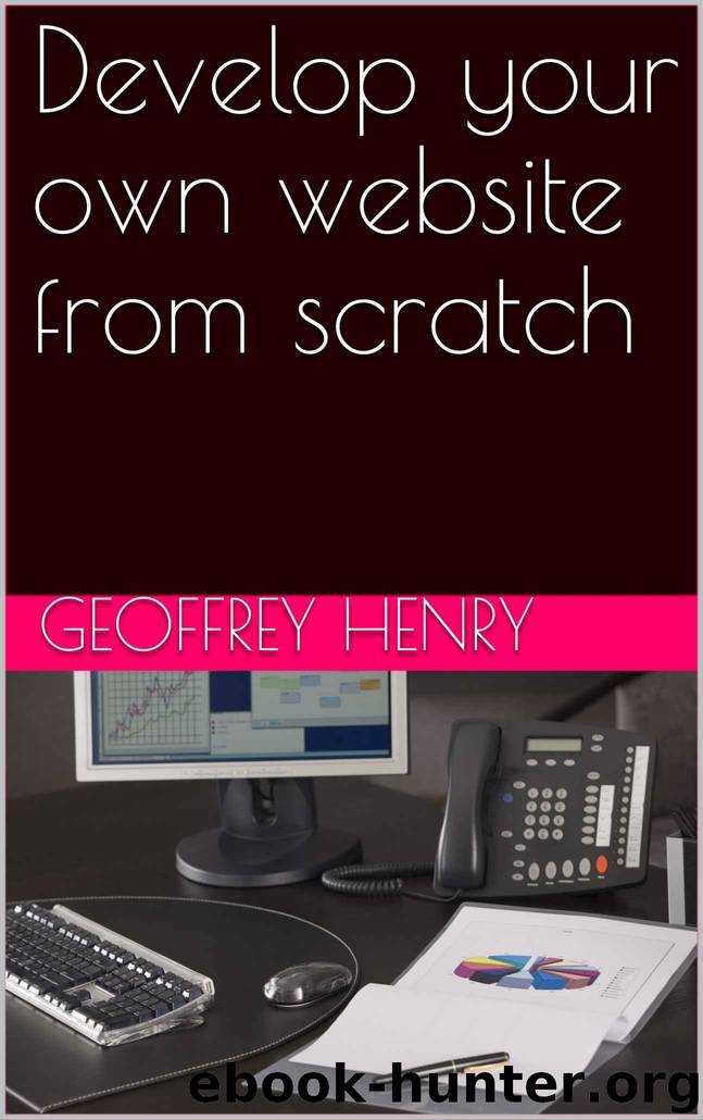 Develop your own website from scratch by Geoffrey Henry