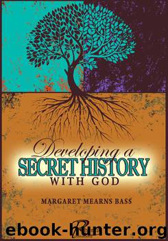 Developing A Secret History With God by Margaret Mearns Bass