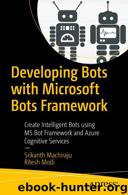 Developing Bots with Microsoft Bots Framework by Srikanth Machiraju & Ritesh Modi