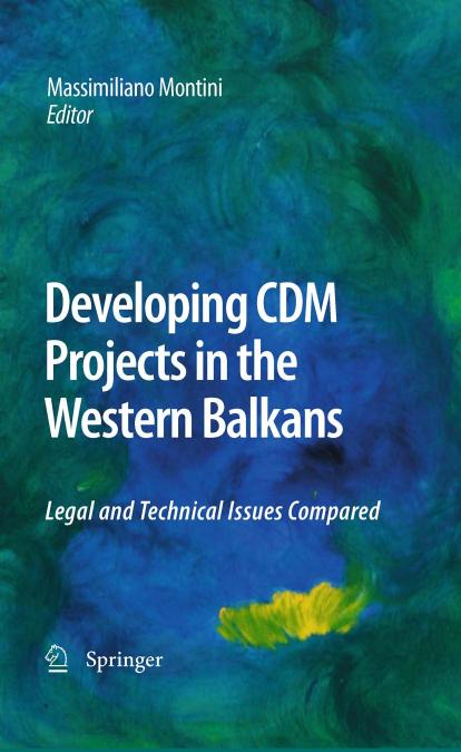 Developing CDM Projects in the Western Balkans: Legal and Technical Issues Compared by Massimiliano Montini (auth.) Massimiliano Montini (eds.)