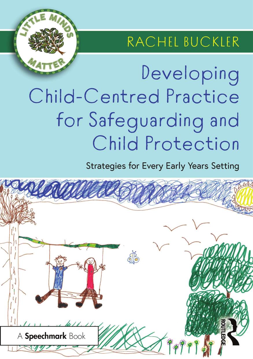 Developing Child-Centred Practice for Safeguarding and Child Protection: Strategies for Every Early Years Setting by Rachel Buckler