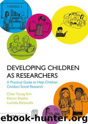 Developing Children as Researchers: A Practical Guide to Help Children Conduct Social Research by Chae-Young Kim & Kieron Sheehy & Lucinda Kerawalla