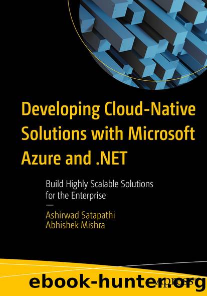 Developing Cloud-Native Solutions with Microsoft Azure and .NET by Ashirwad Satapathi & Abhishek Mishra