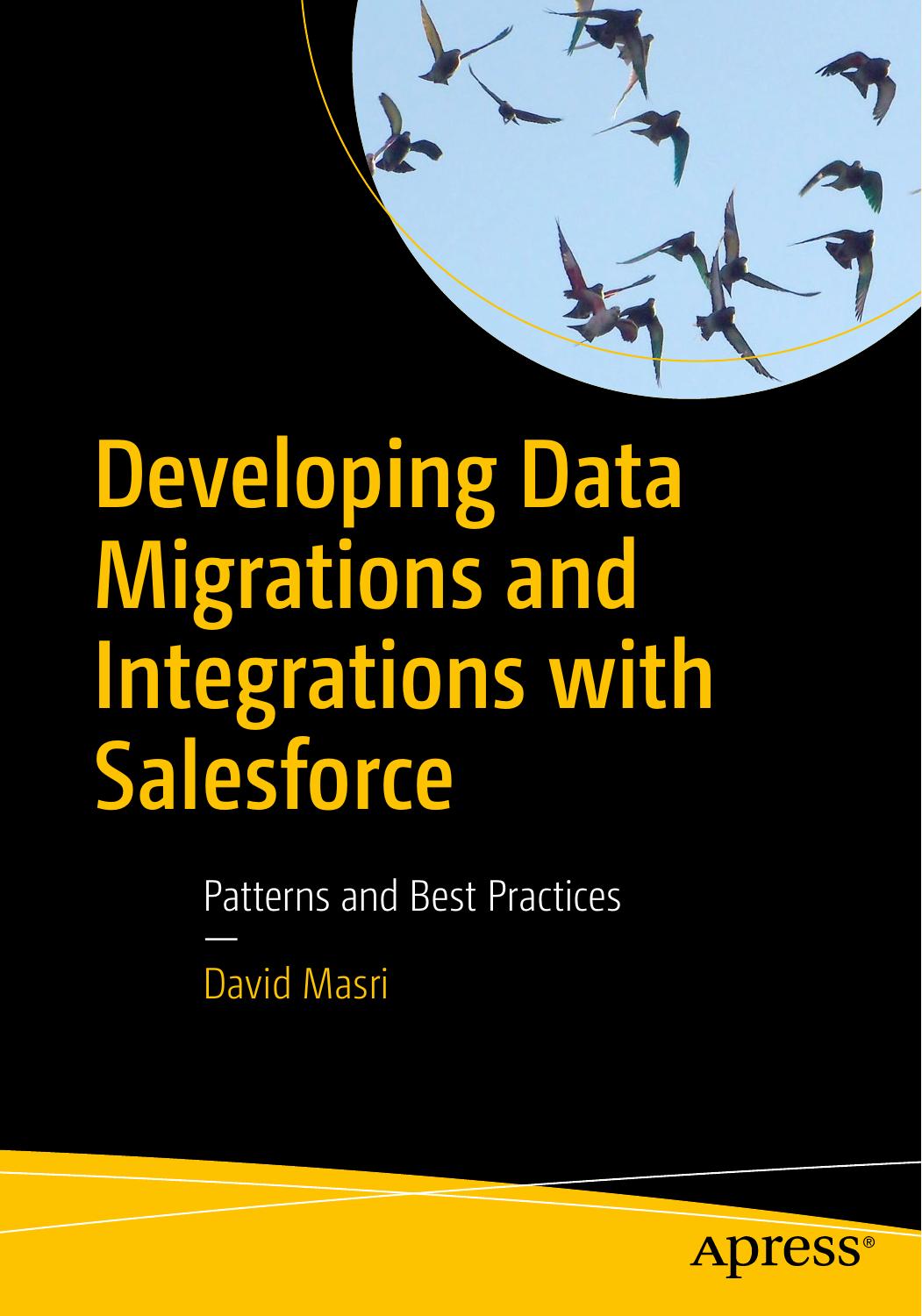 Developing Data Migrations and Integrations with Salesforce: Patterns and Best Practices by David Masri