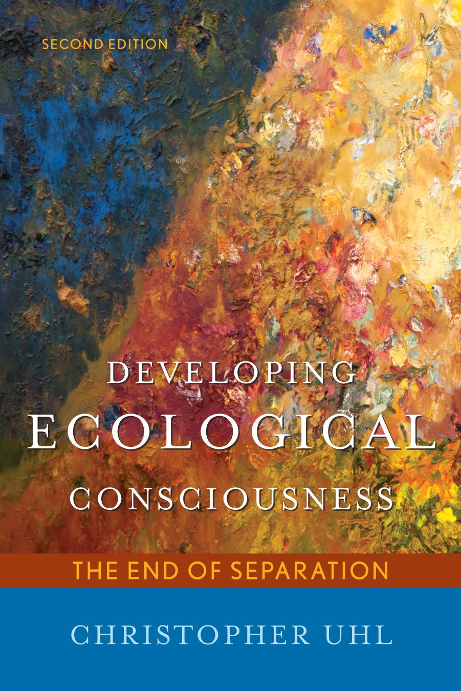 Developing Ecological Consciousness: The End of Separation, Second Edition by Christopher Uhl