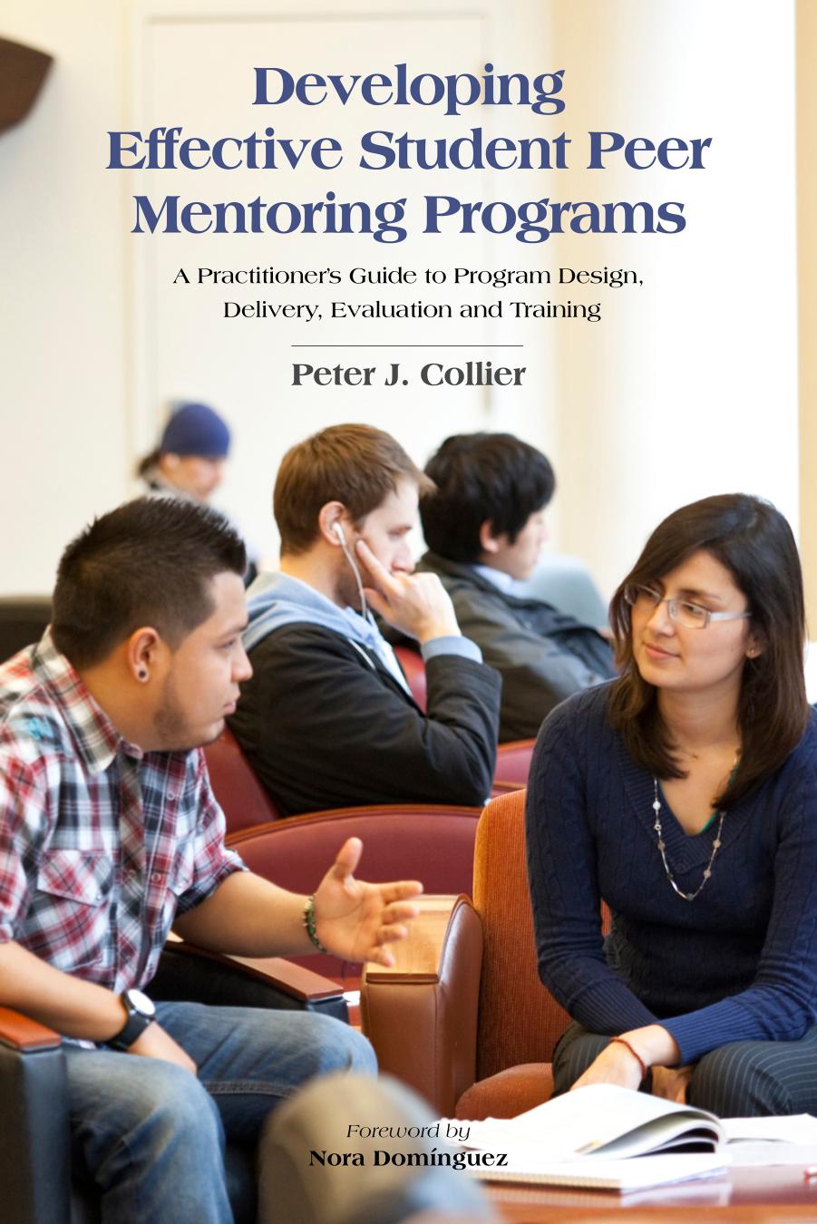 Developing Effective Student Peer Mentoring Programs: A Practitioner's Guide to Program Design, Delivery, Evaluation and Training by Peter J. Collier