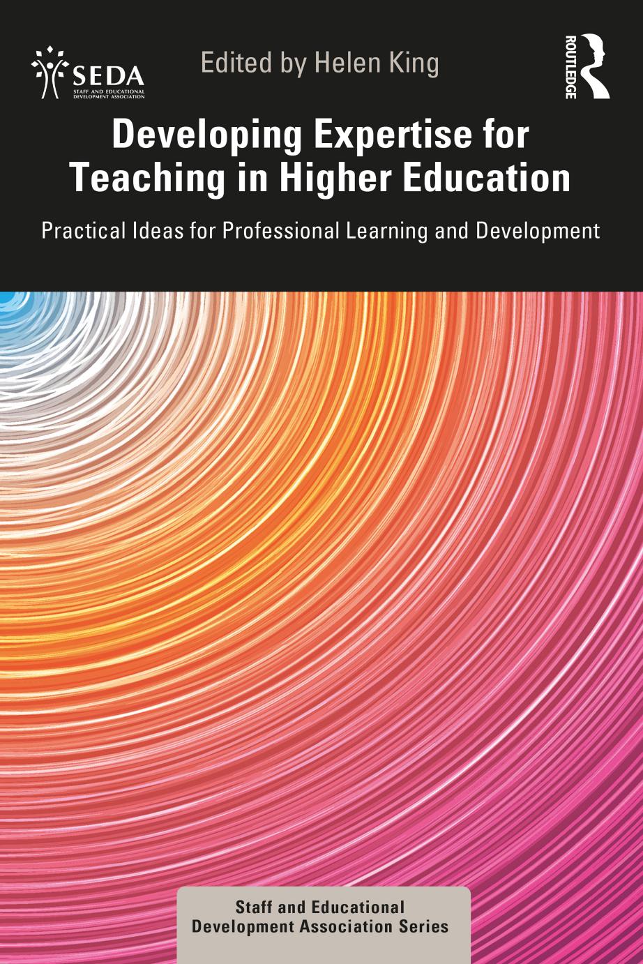 Developing Expertise for Teaching in Higher Education : Practical Ideas for Professional Learning and Development. by Helen King
