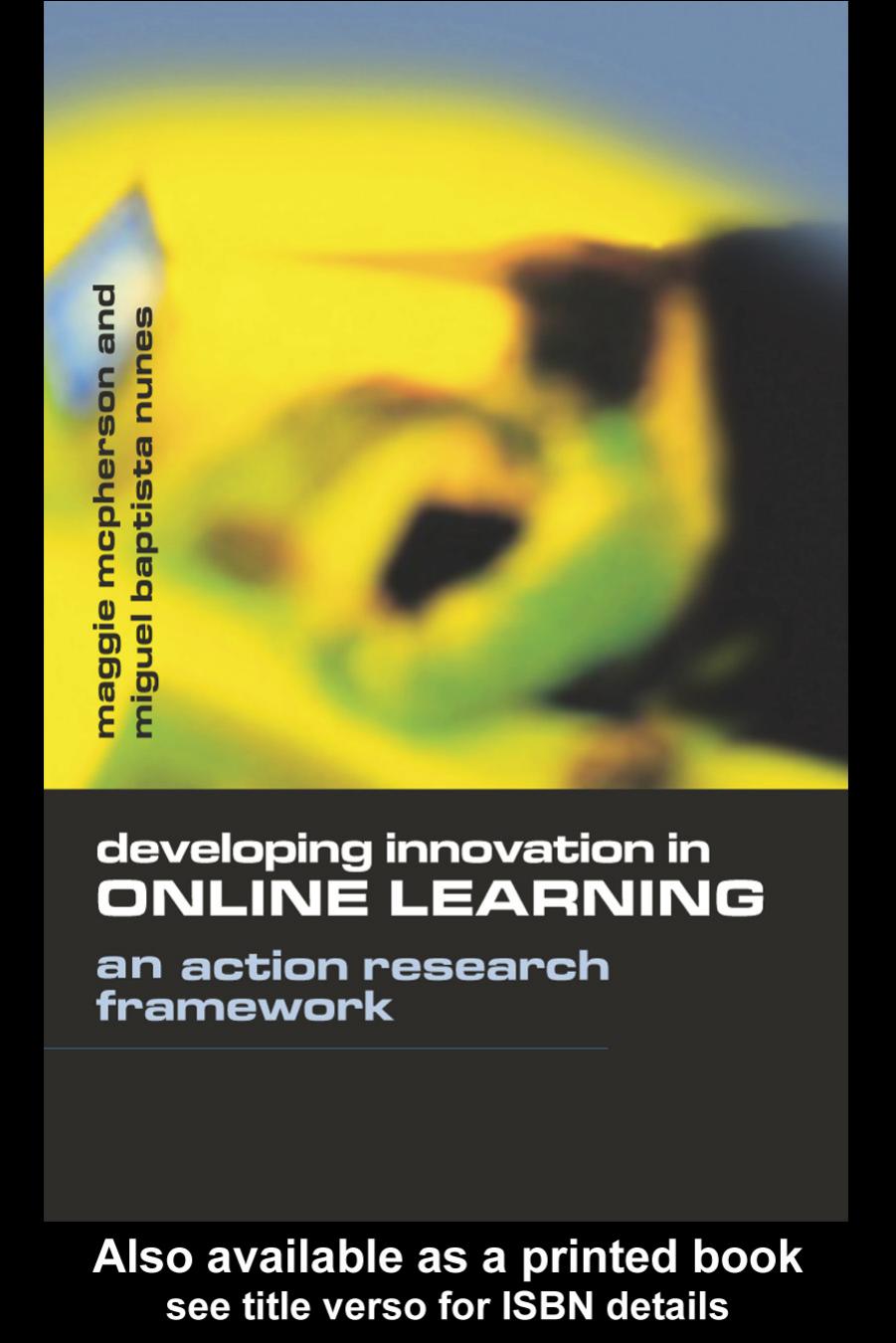 Developing Innovation in Online Learning: An Action Research Framework (Open and Flexible Learning Series) by Miguel Ba Nunes
