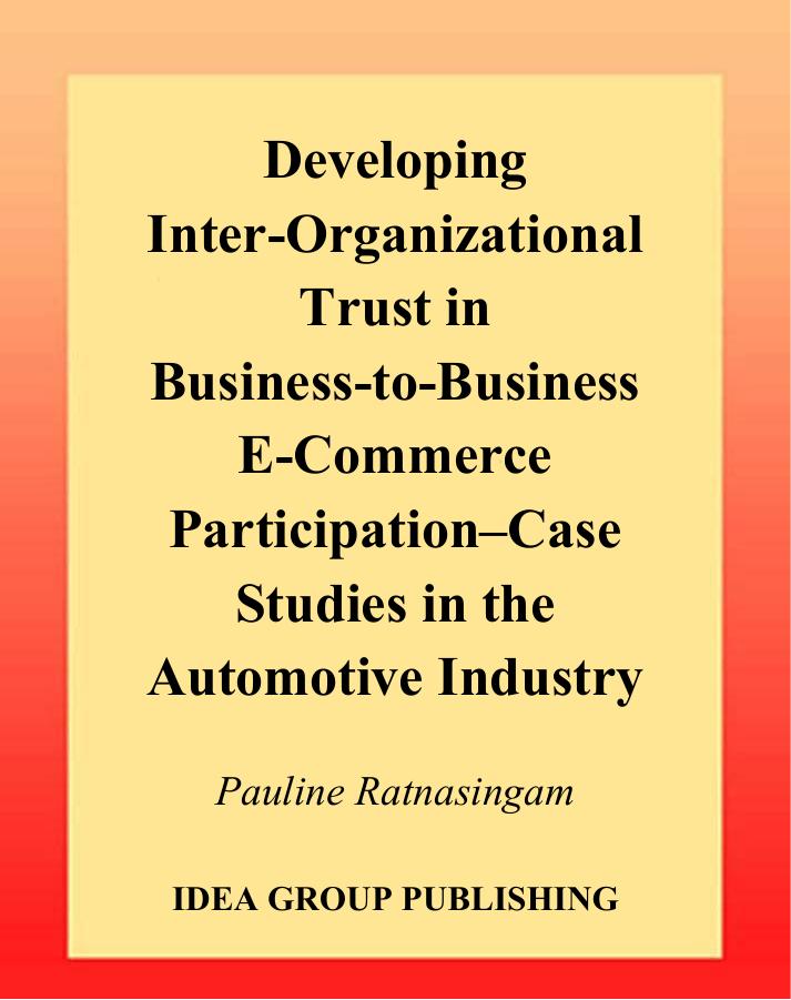 Developing Inter-Organizational Trust in Business-to-Business E-Commerce Participation-Case Studies in the Automotive Industry by Pauline Ratnasingam