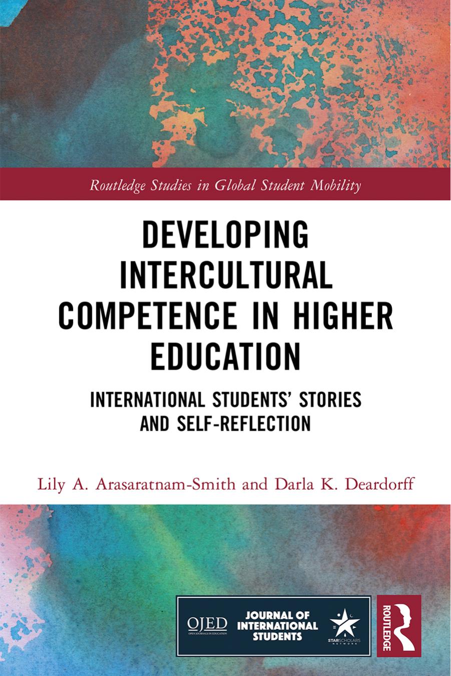 Developing Intercultural Competence in Higher Education: International Studentsâ Stories and Self-Reflection by Lily A. Arasaratnam-Smith Darla K. Deardorff