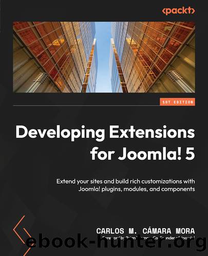 Developing Joomla! 5 Extensions by Carlos M. Cámara Mora
