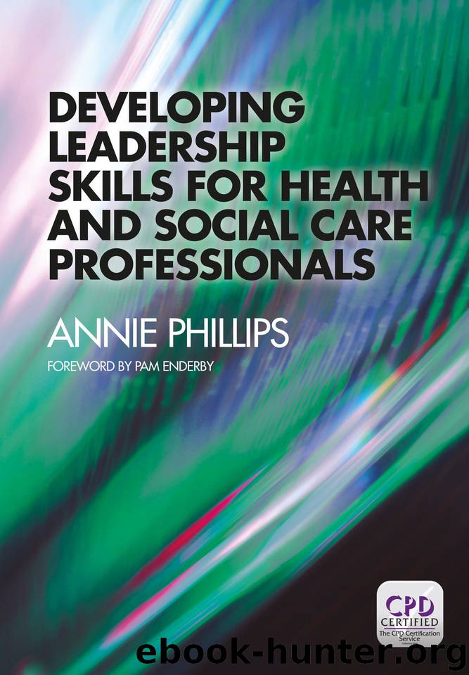 Developing Leadership Skills for Health and Social Care Professionals by Phillips Annie