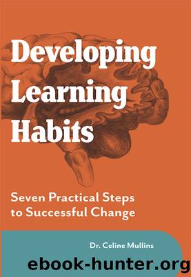Developing Learning Habits: Seven Practical Steps to Successful change by Celine Mullins