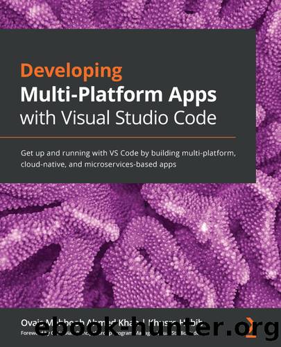 Developing Multi-Platform Apps with Visual Studio Code by Ovais Mehboob Ahmed Khan & Khusro Habib & Chris Dias
