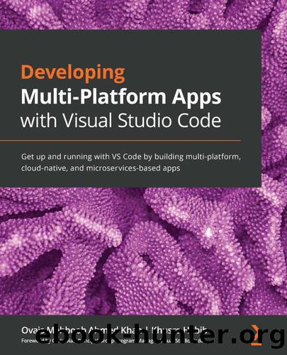 Developing Multi-Platform Apps with Visual Studio Code by Ovais Mehboob Ahmed Khan and Khusro Habib