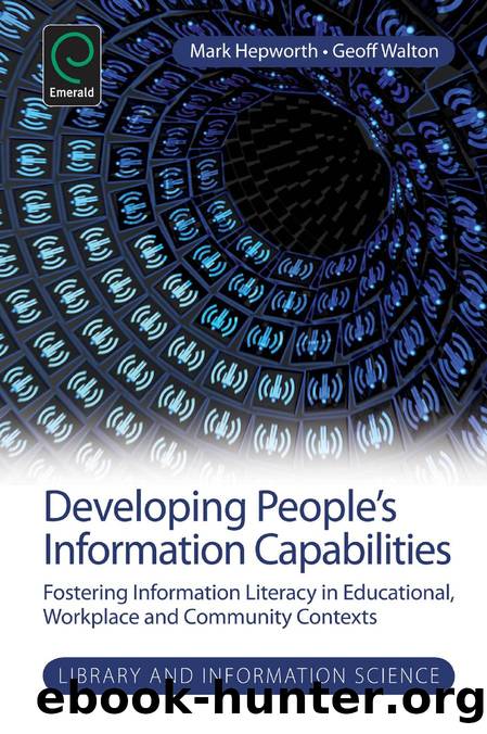 Developing People's Information Capabilities : Fostering Information Literacy in Educational, Workplace and Community Contexts by Mark Hepworth; Geoff Walton; Amanda Spink