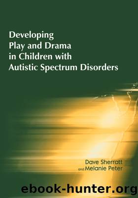 Developing Play and Drama in Children with Autistic Spectrum Disorders by Sherratt Dave;Peter Melanie;